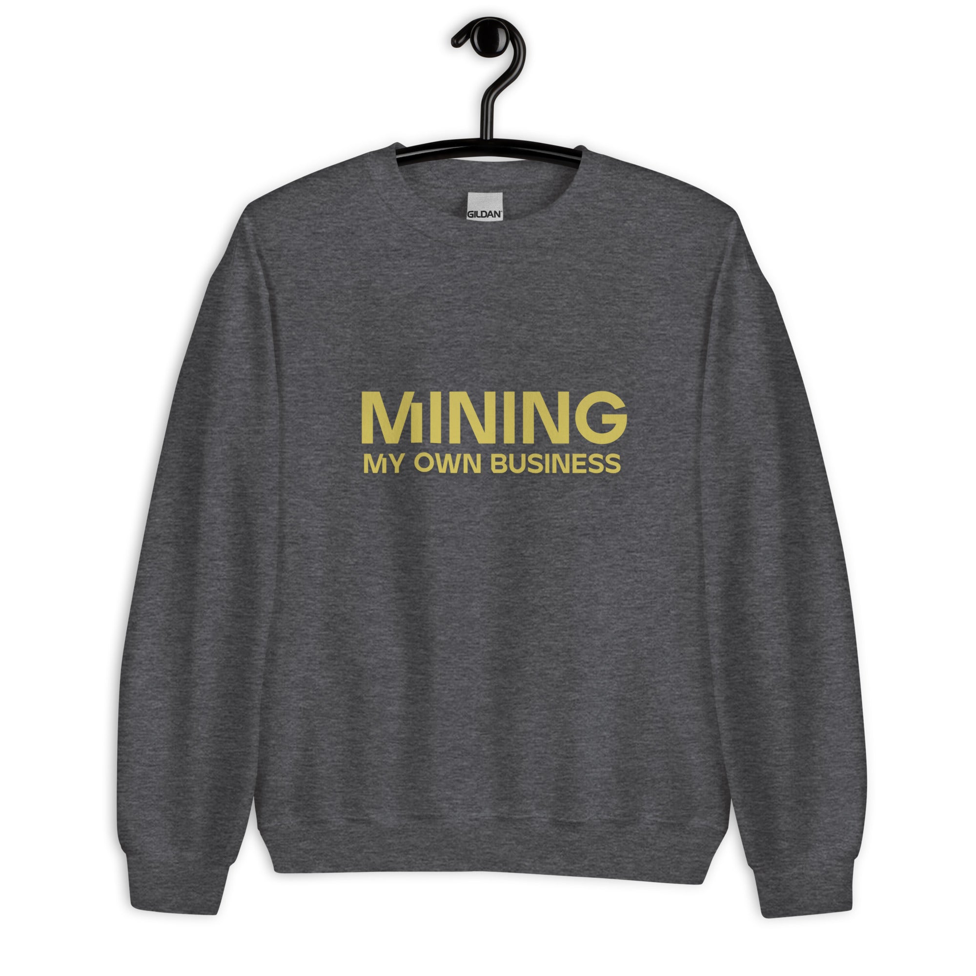 Mining My Own Business - Sweatshirt