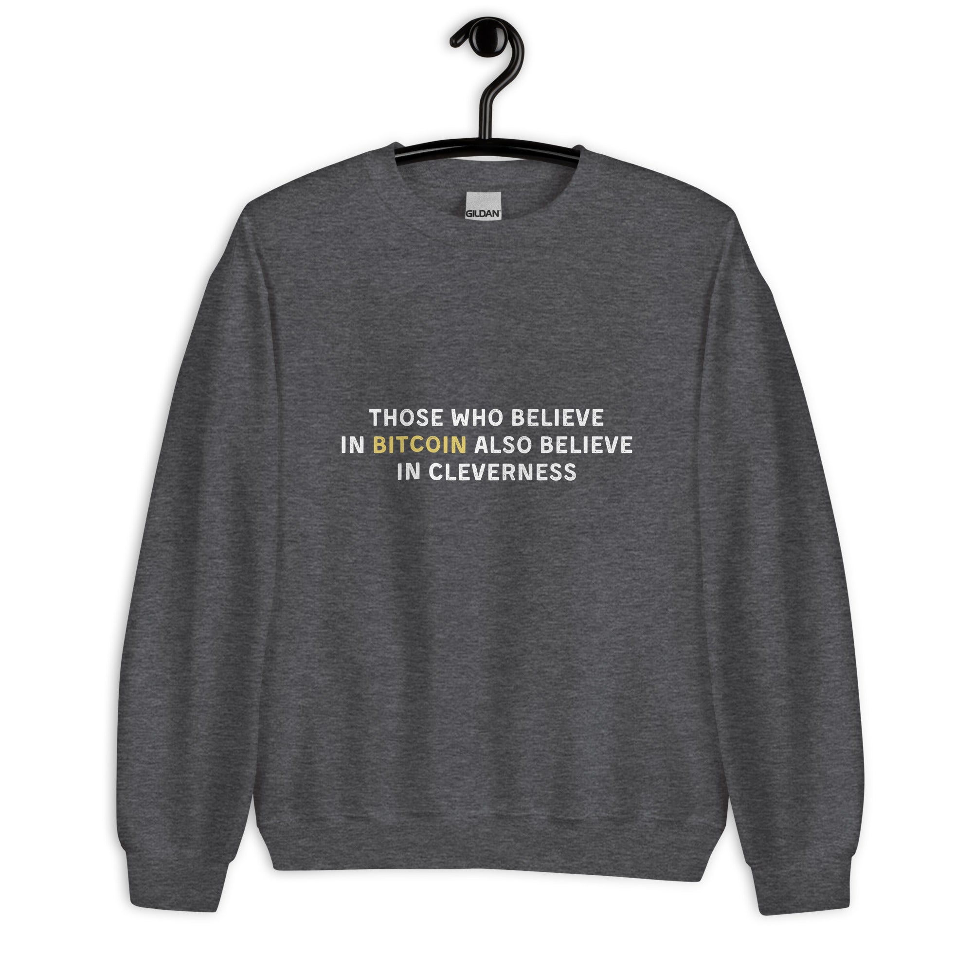 Those Who Believe In Bitcoin Also Believe In Cleverness - Sweatshirt