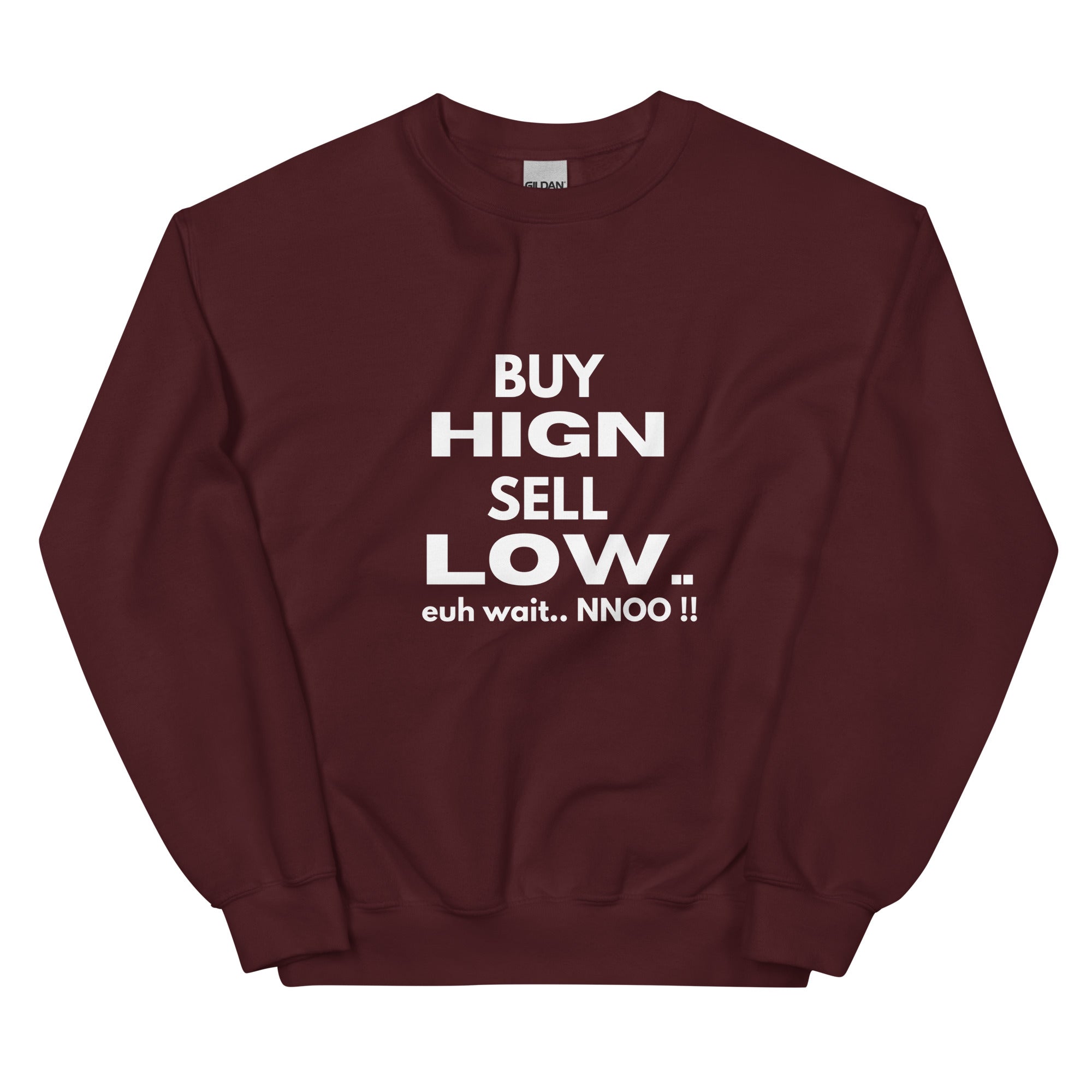 Buy High Sell Low Euh Wait.. NNoo!! - Sweatshirt