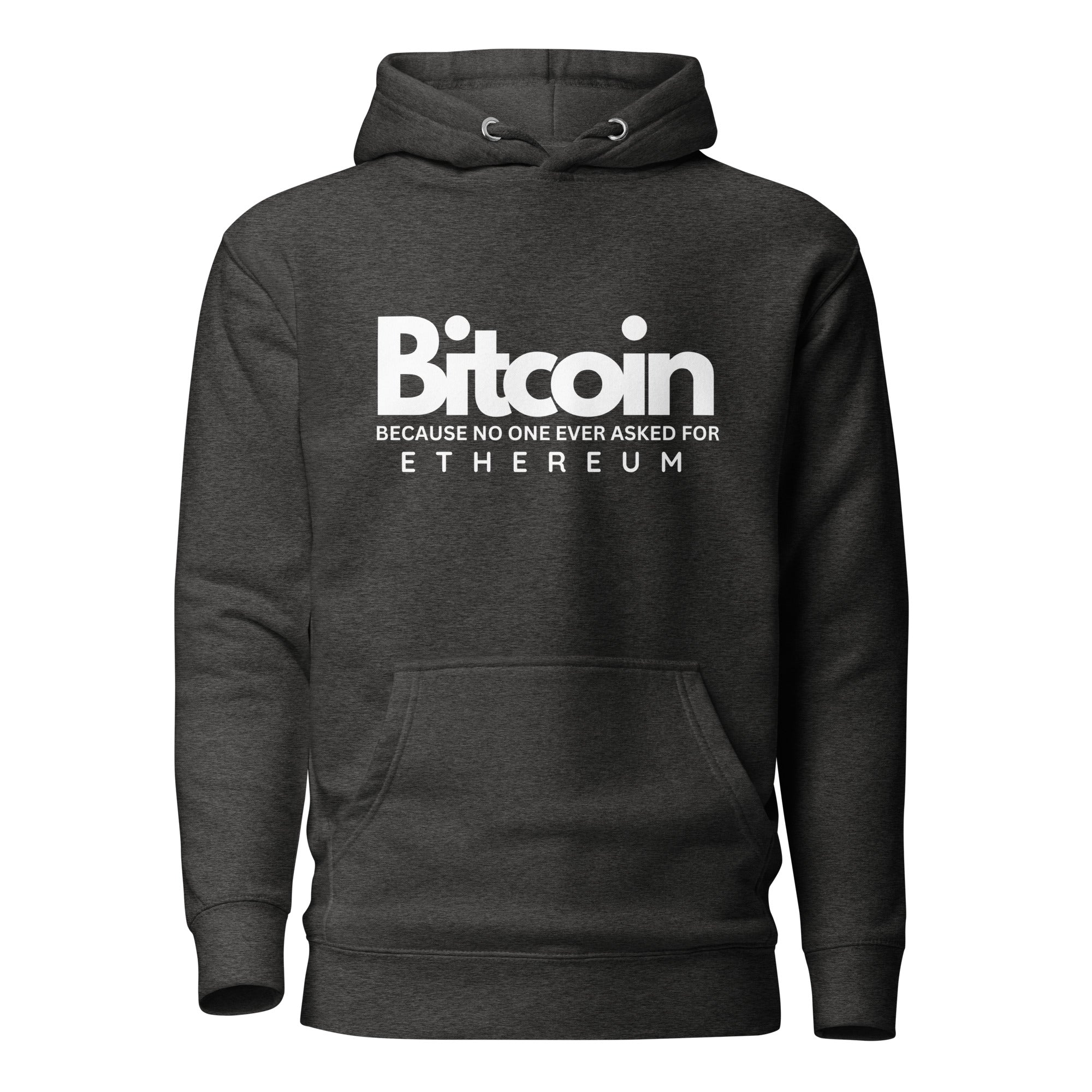 Bitcoin Because No One Asked For Ethereum - Hoodie