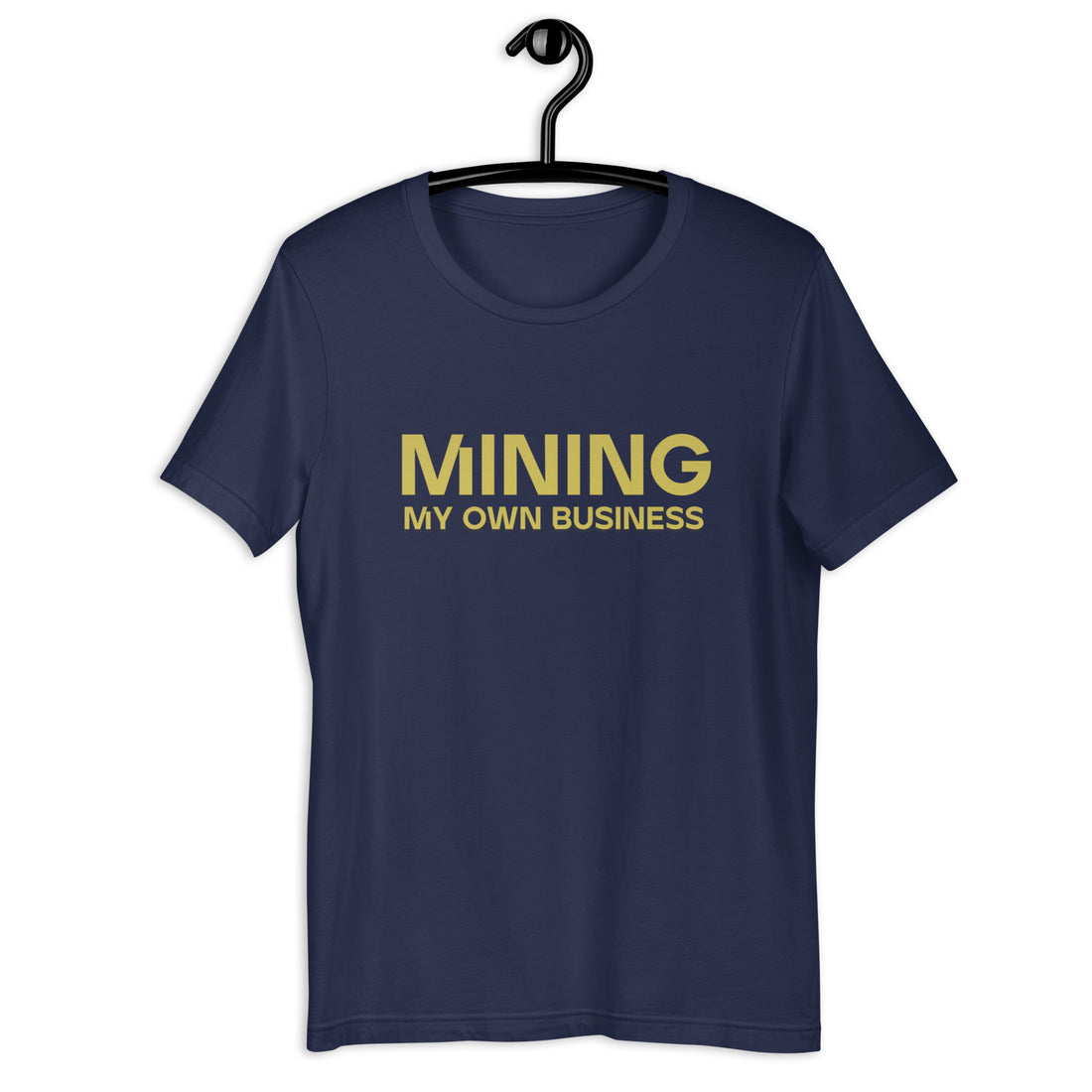 Mining My Own Business - T-Shirt