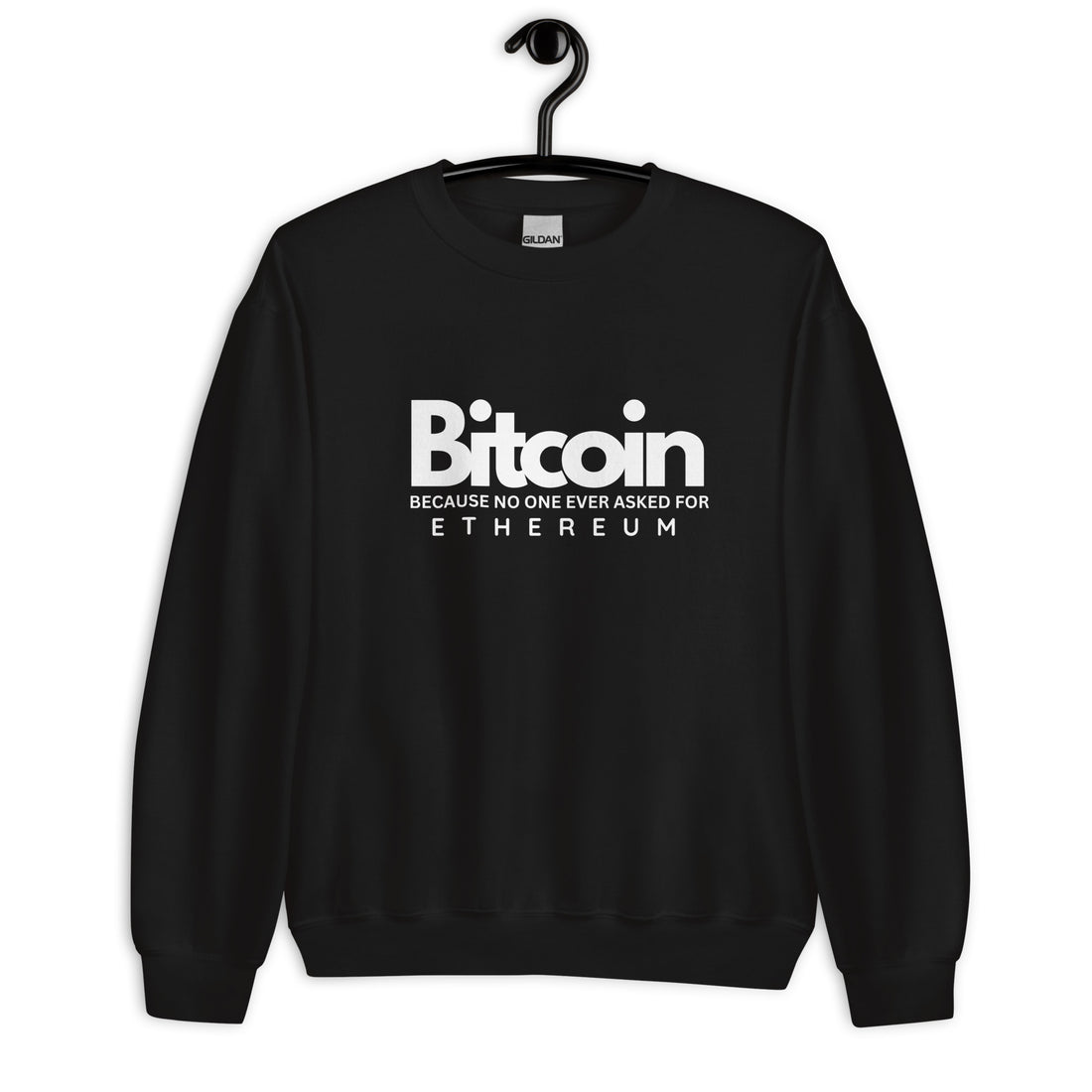Bitcoin Because No one Asked For Ethereum - Sweatshirt