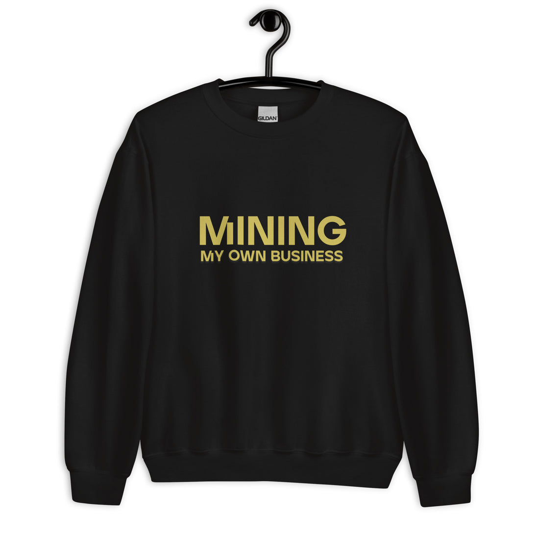 Mining My Own Business - Sweatshirt
