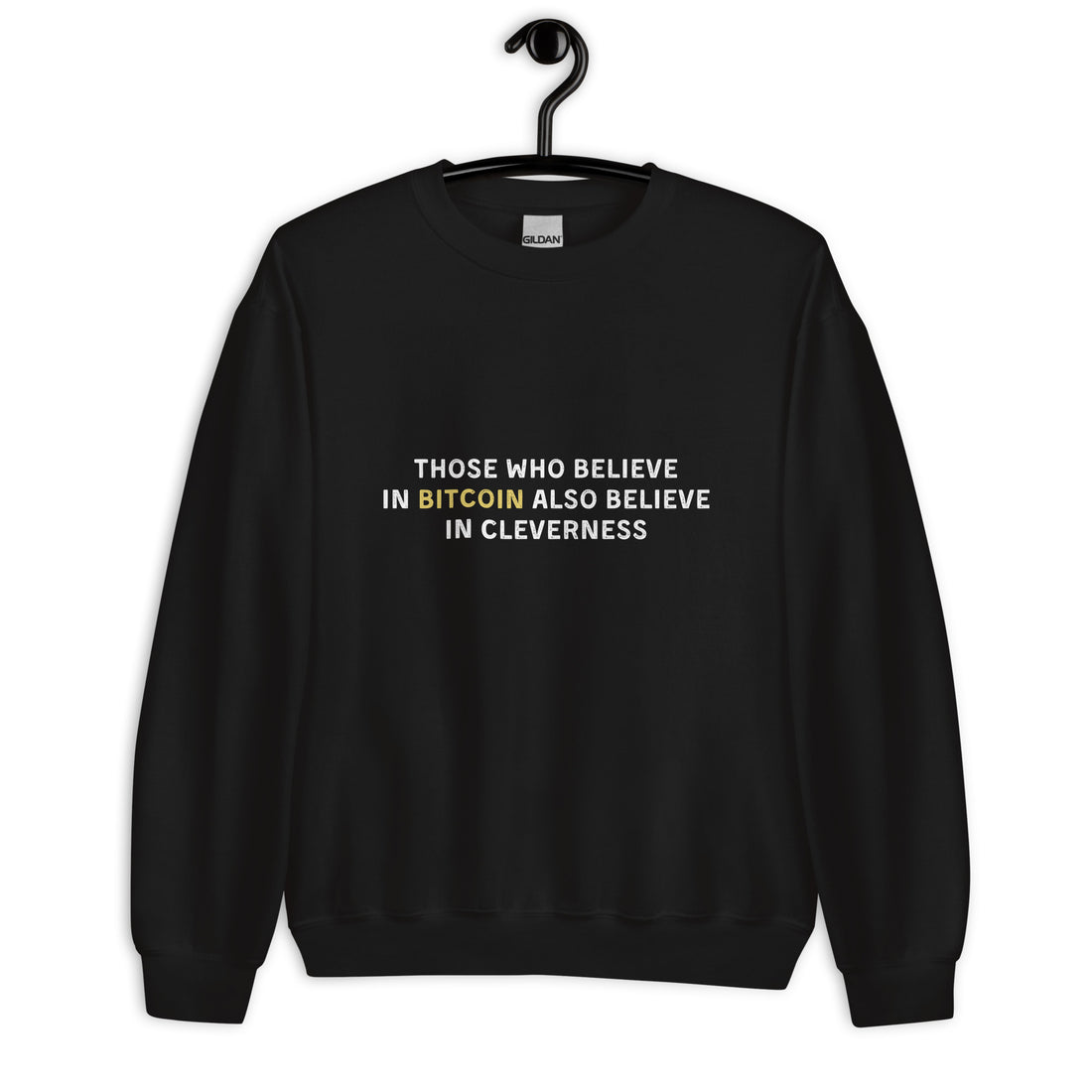 Those Who Believe In Bitcoin Also Believe In Cleverness - Sweatshirt