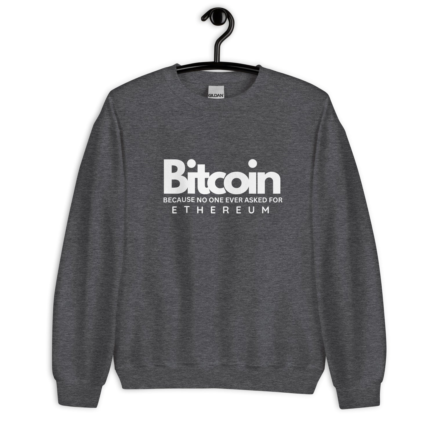 Bitcoin Because No one Asked For Ethereum - Sweatshirt