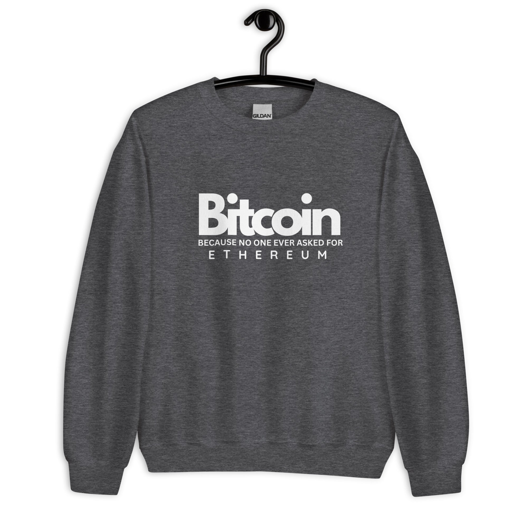 Bitcoin Because No one Asked For Ethereum - Sweatshirt