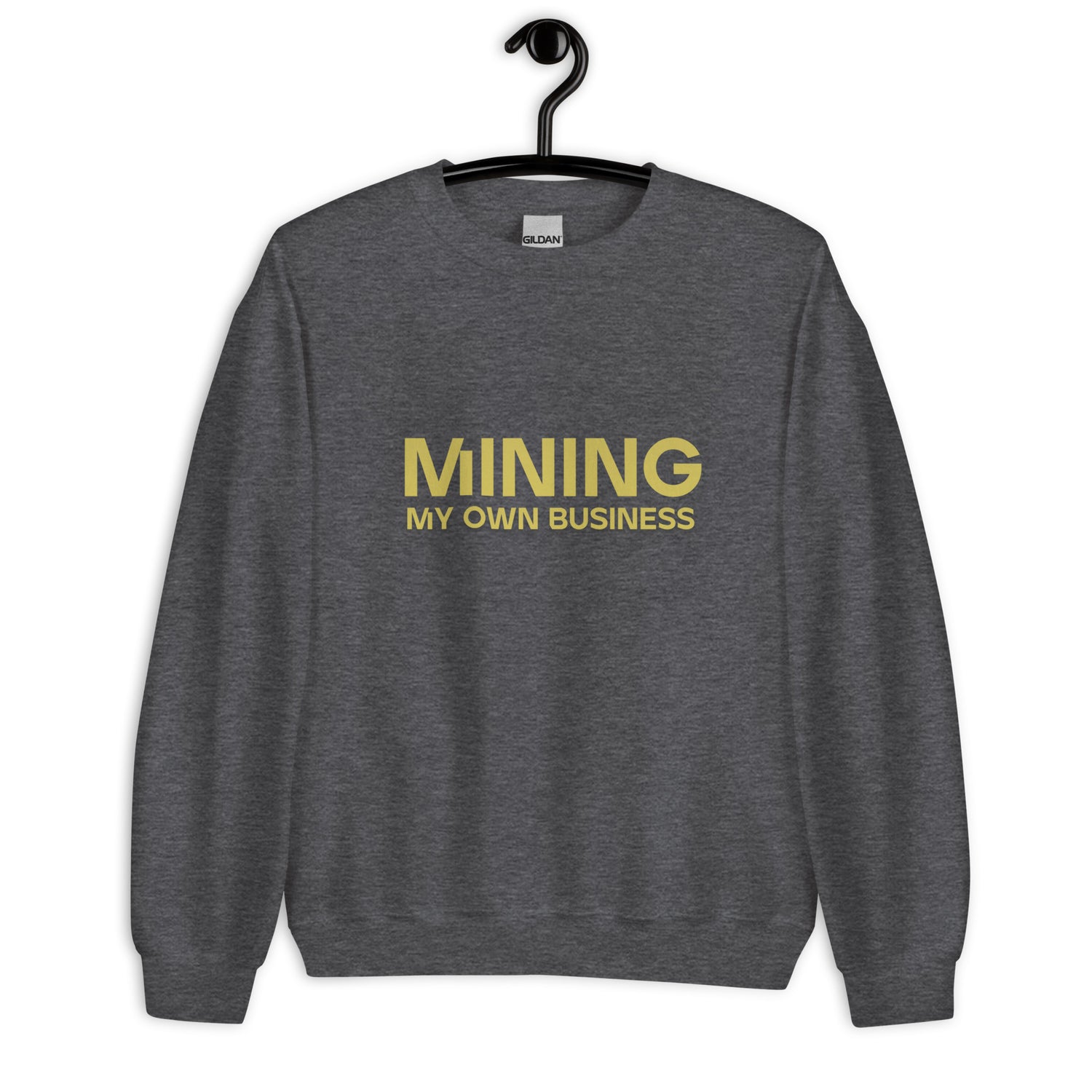 Mining My Own Business - Sweatshirt