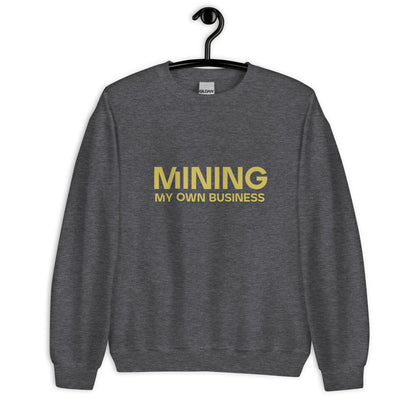 Mining My Own Business - Sweatshirt