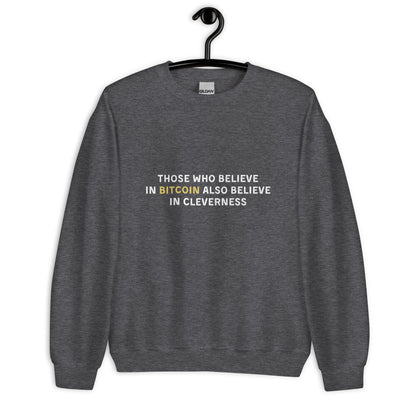 Those Who Believe In Bitcoin Also Believe In Cleverness - Sweatshirt