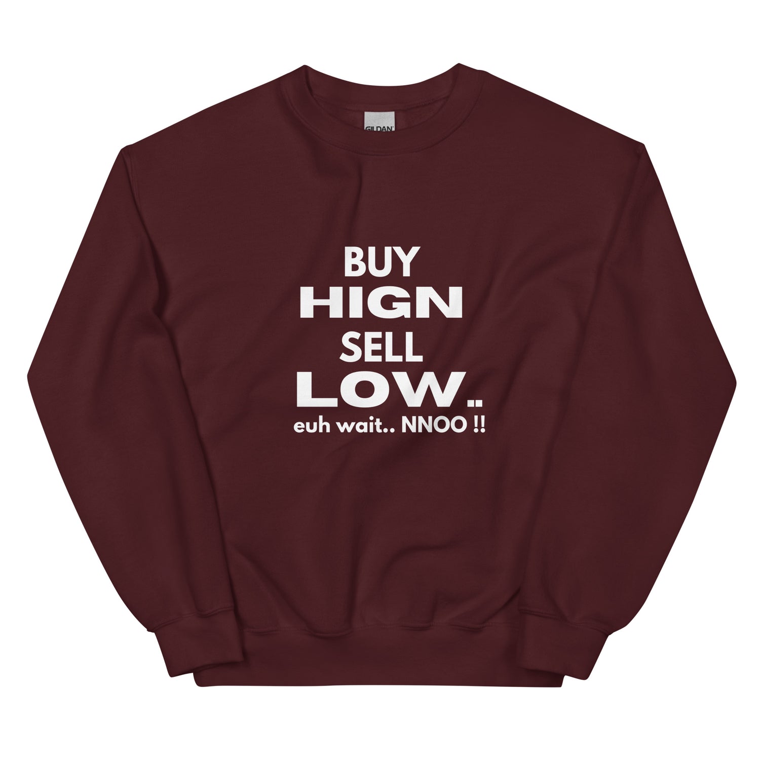 Buy High Sell Low Euh Wait.. NNoo!! - Sweatshirt