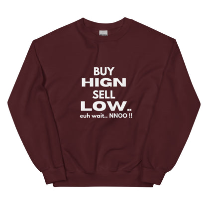 Buy High Sell Low Euh Wait.. NNoo!! - Sweatshirt