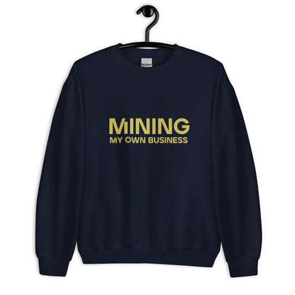 Mining My Own Business - Sweatshirt