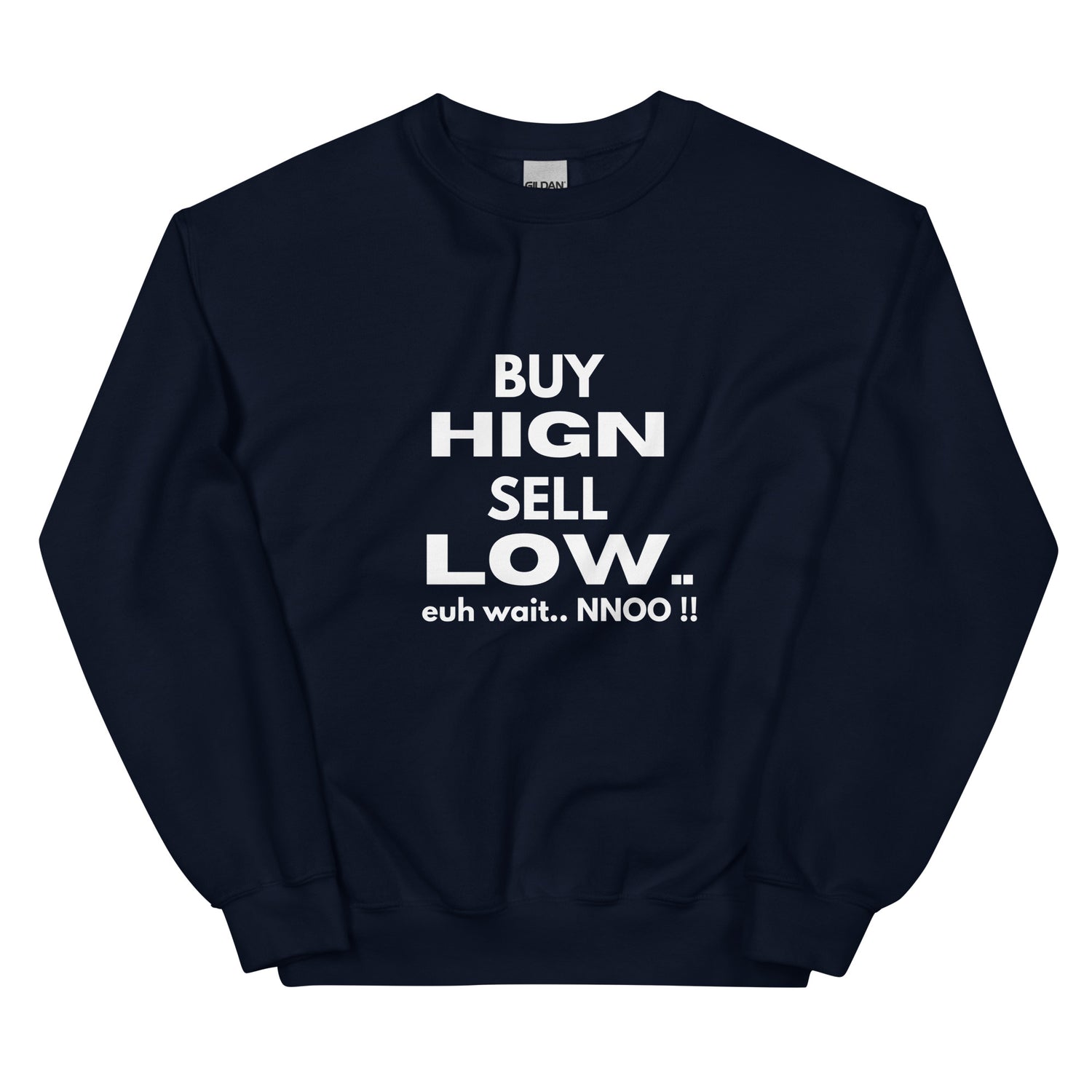 Buy High Sell Low Euh Wait.. NNoo!! - Sweatshirt