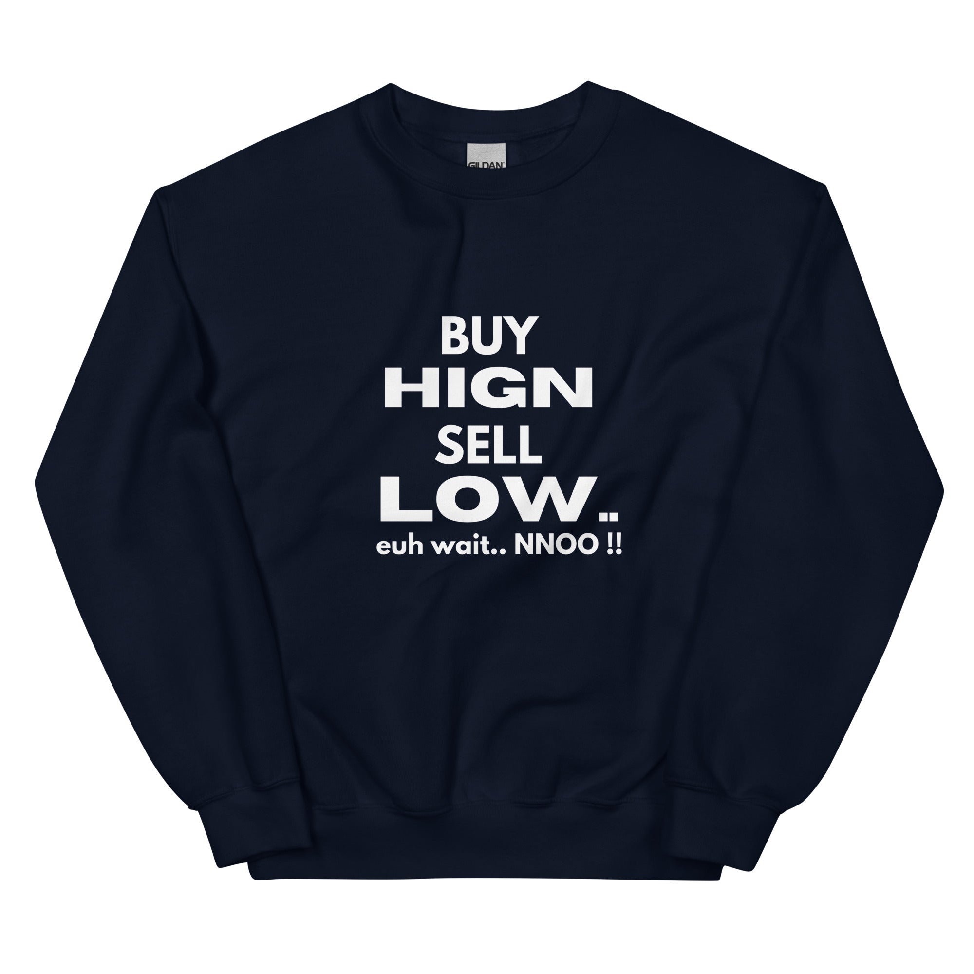 Buy High Sell Low Euh Wait.. NNoo!! - Sweatshirt