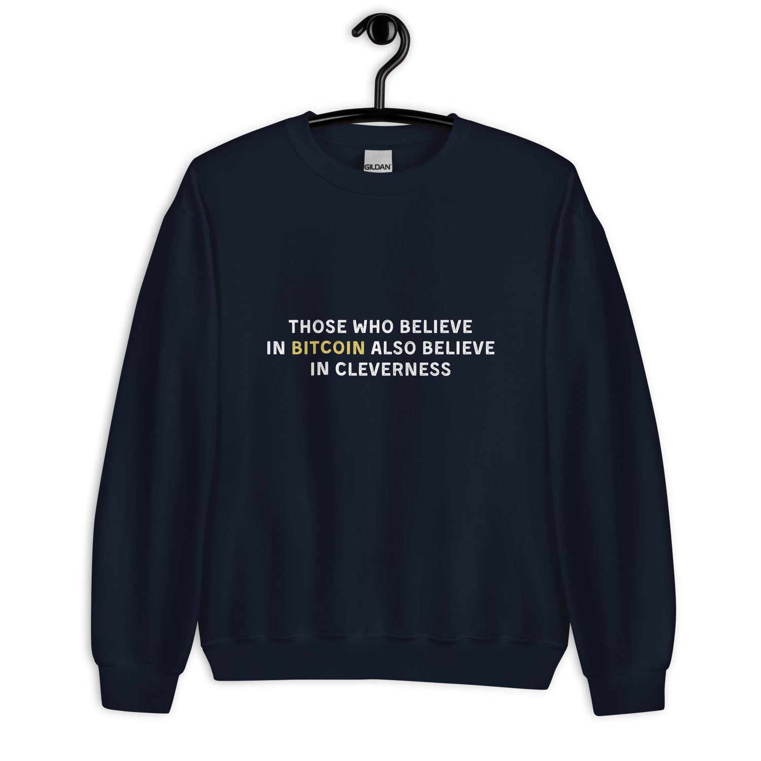 Those Who Believe In Bitcoin Also Believe In Cleverness - Sweatshirt