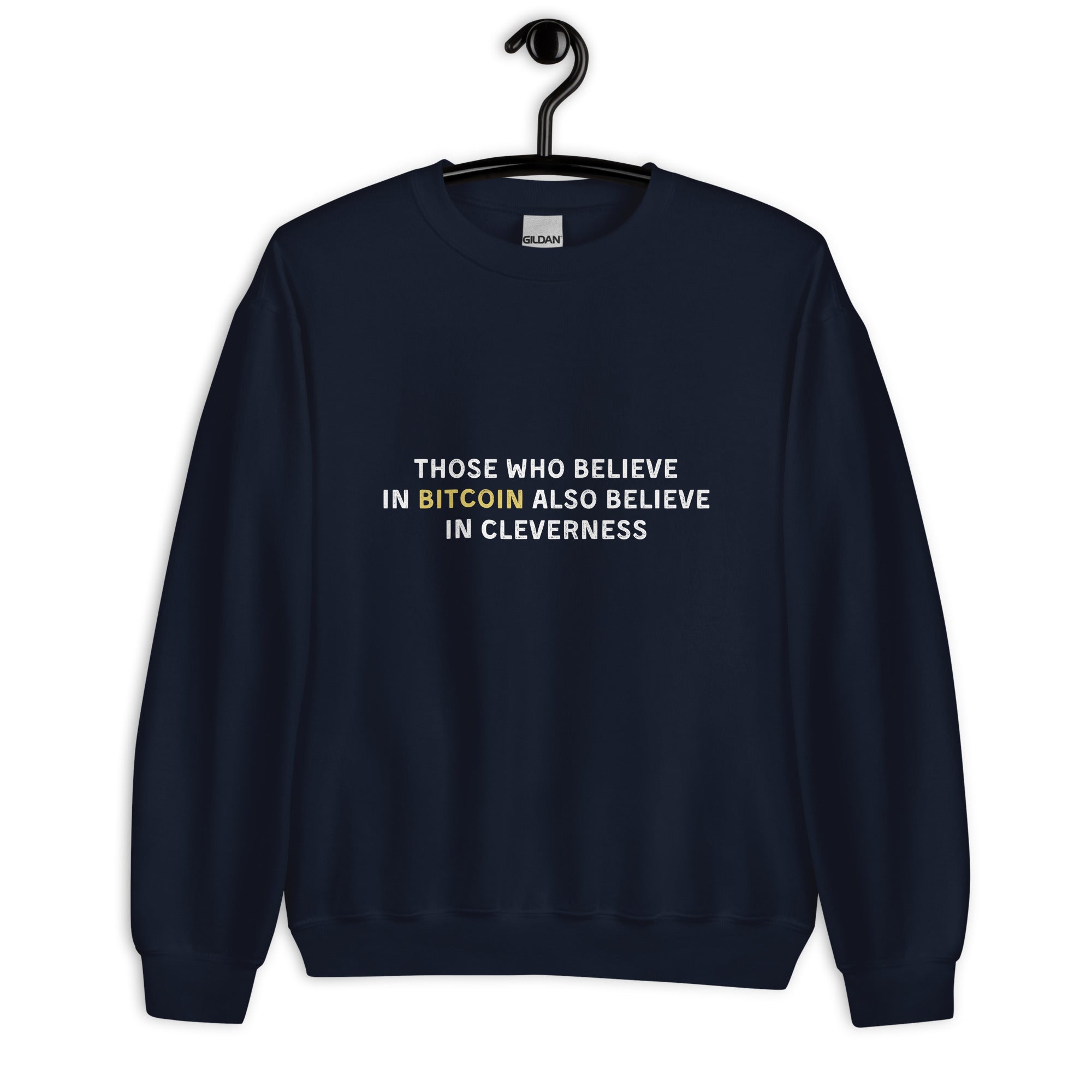 Those Who Believe In Bitcoin Also Believe In Cleverness - Sweatshirt