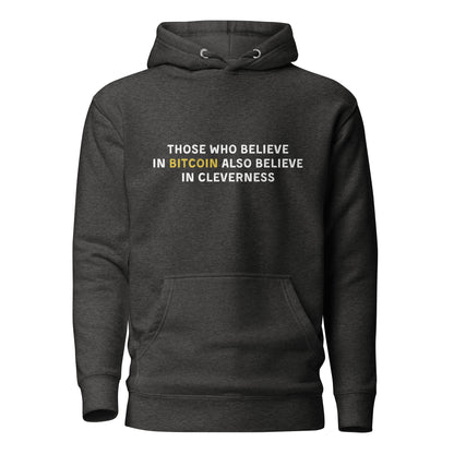 Those Who Believe In Bitcoin Also Believe In Cleverness - Hoodie