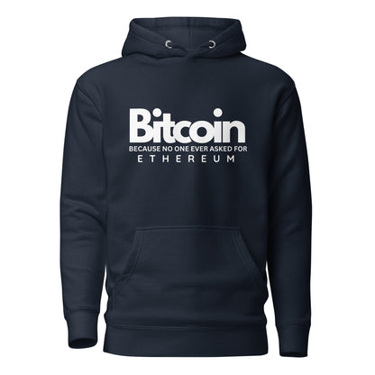 Bitcoin Because No One Asked For Ethereum - Hoodie