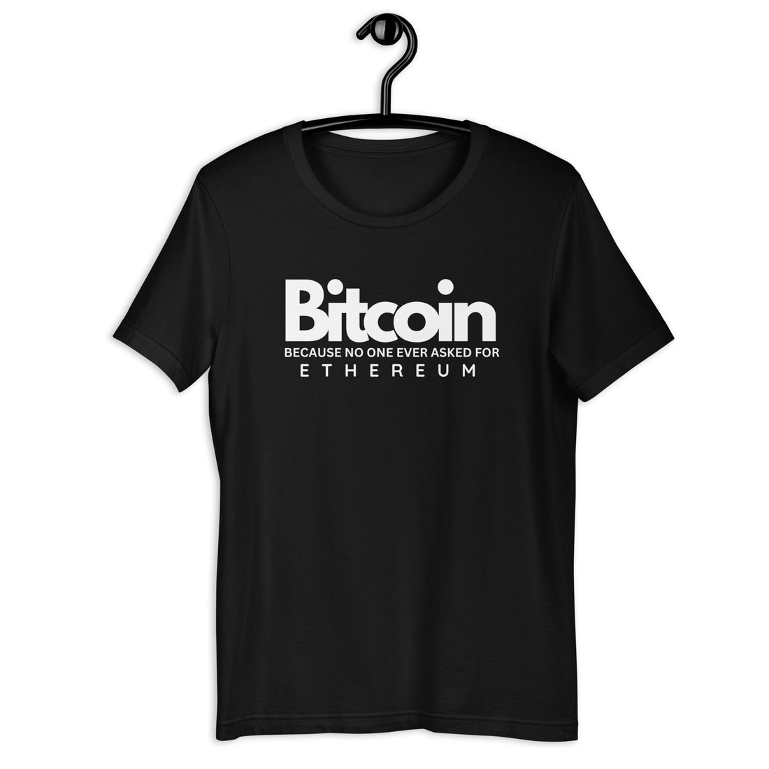 Bitcoin Because No One Ever Asked For Ethereum - T-Shirt