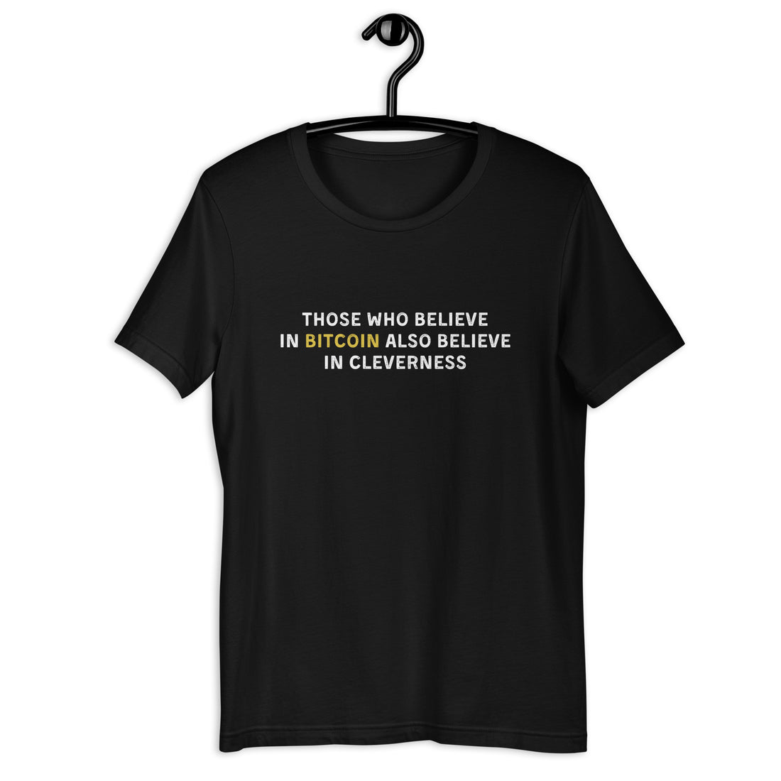 Those Who Believe In Bitcoin Also Believes In Cleverness - T-Shirt