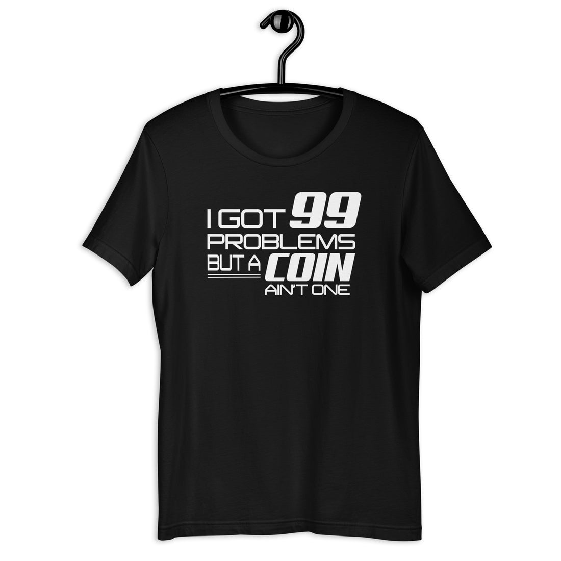 I Got 99 Problems But A Coin Ain&