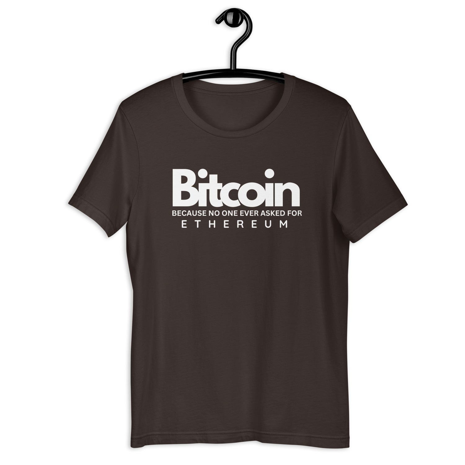 Bitcoin Because No One Ever Asked For Ethereum - T-Shirt