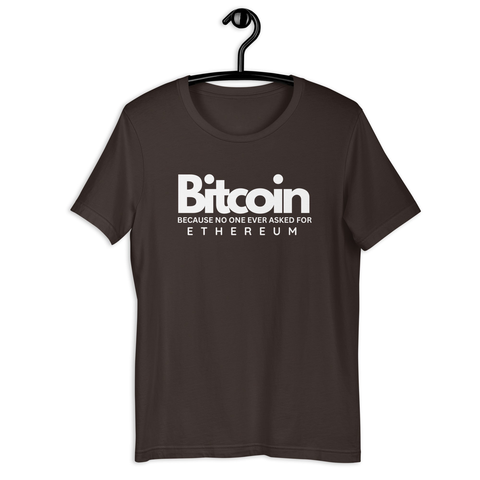 Bitcoin Because No One Ever Asked For Ethereum - T-Shirt