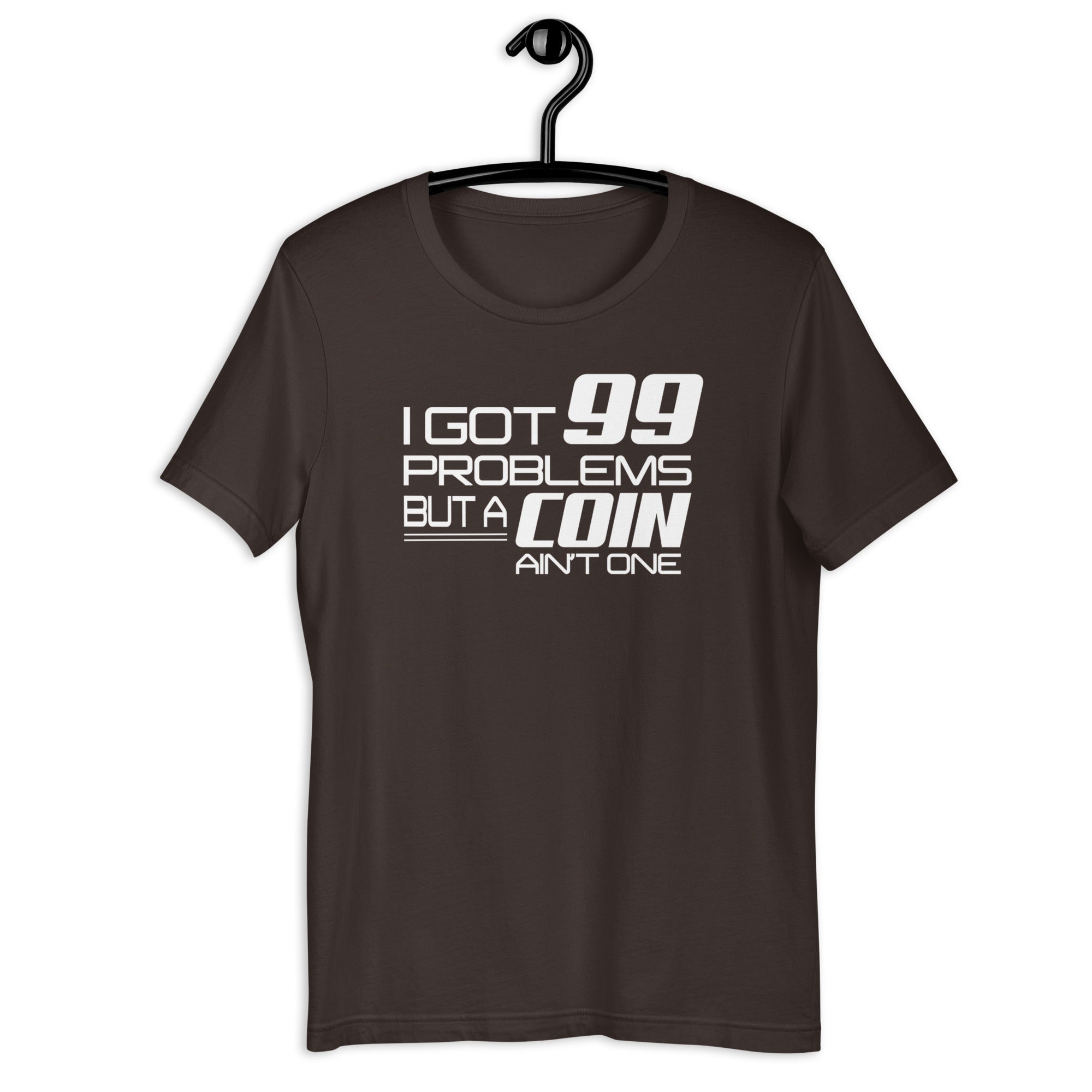 I Got 99 Problems But A Coin Ain&