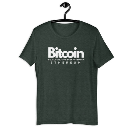 Bitcoin Because No One Ever Asked For Ethereum - T-Shirt