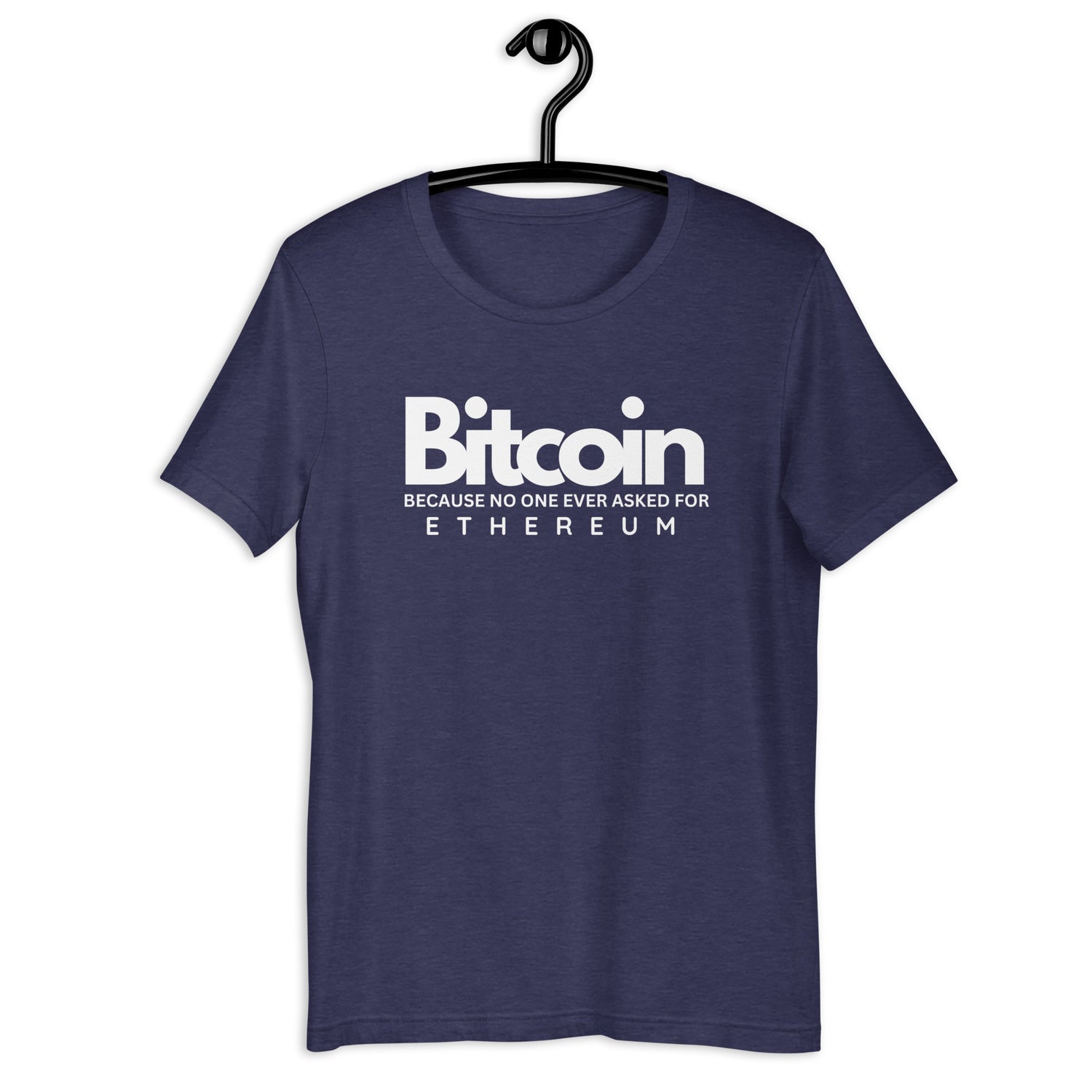Bitcoin Because No One Ever Asked For Ethereum - T-Shirt