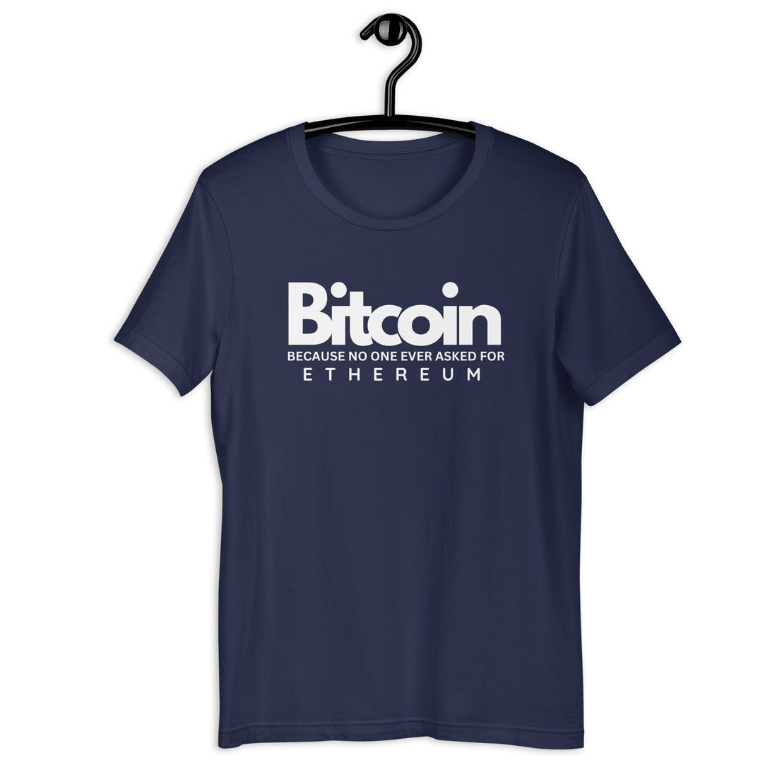 Bitcoin Because No One Ever Asked For Ethereum - T-Shirt